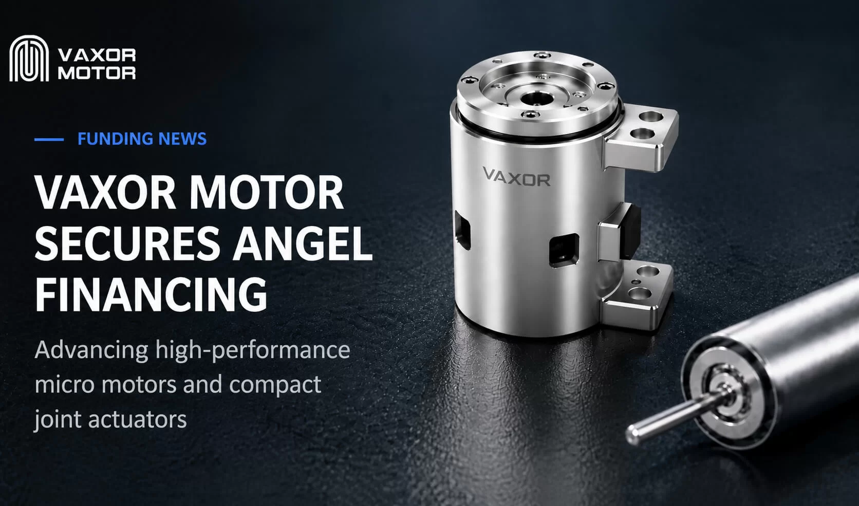 VAXOR MOTOR Secures Tens of Millions of RMB in Angel Financing to Advance Ultra-Compact Joint Modules
